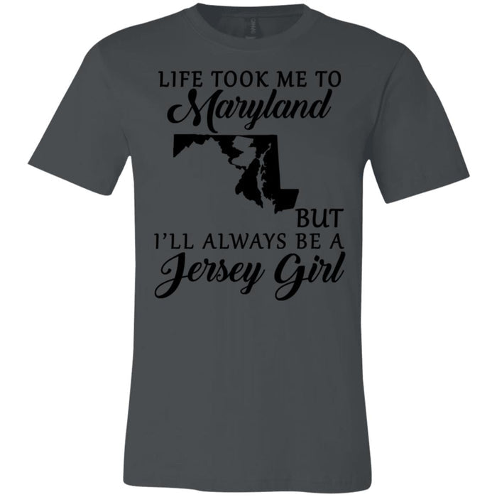 Life Took Me To Maryland Always Be A Jersey Girl T-Shirt - T-shirt Teezalo
