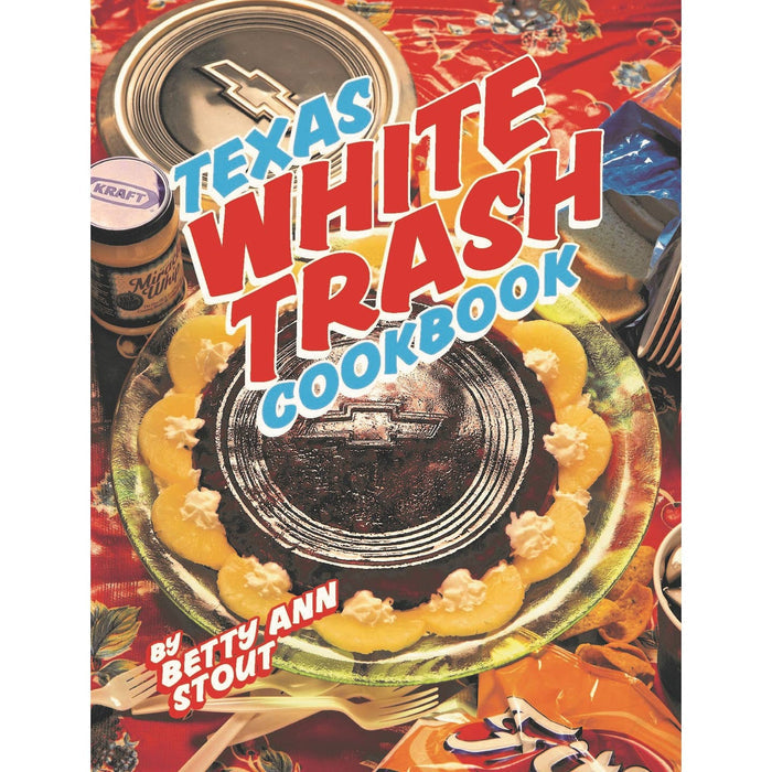 Texas White Trash Cookbook