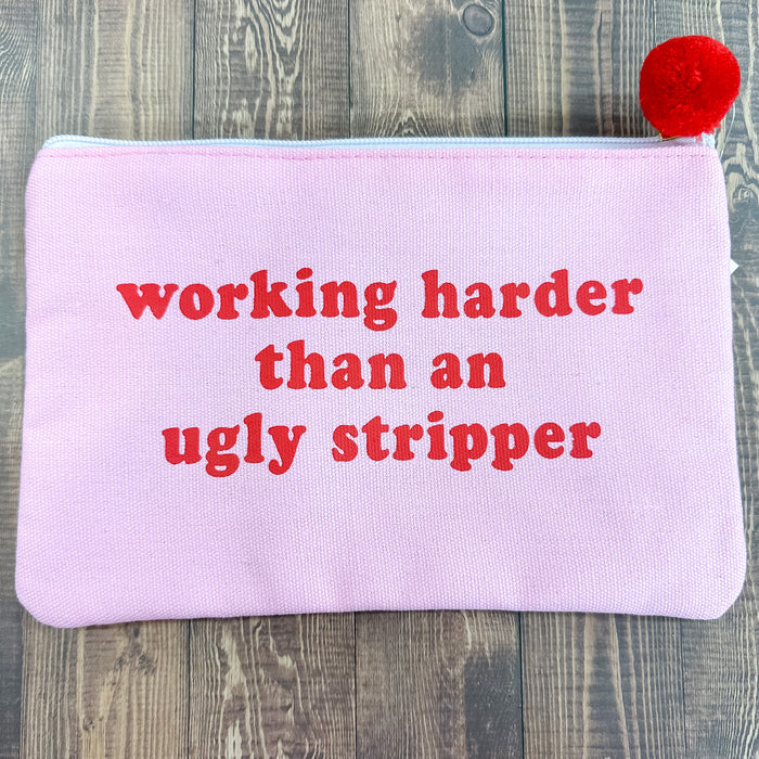 Working Harder Than An Ugly Stripper Cosmetic Bag - Lyla's: Clothing & Gifts - Online and Rockwall Texas Boutique